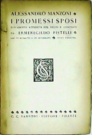 I promessi sposi, storia milanese del secolo XVII. Novamente riveduti nel testo e annotati da Ermenegildo Pistelli. Con un ritratto e un autografo.