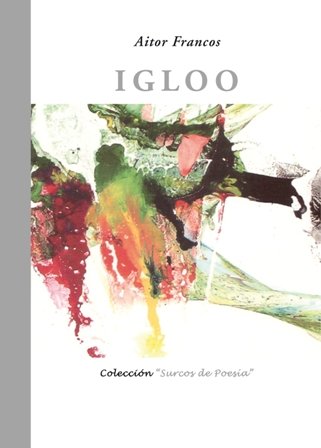 Igloo. (XIV Premio "Surcos" de Poesía, Coria del Río, 2010).