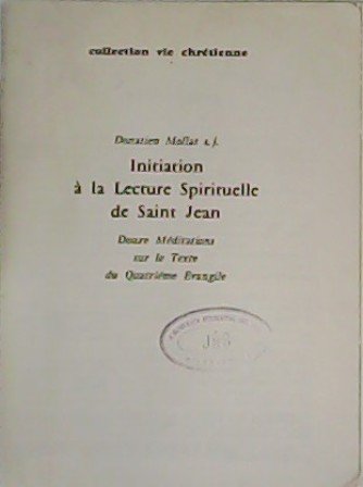 Initation à la Lecture Spirituelle de Saint Jean. Douce Méditations …