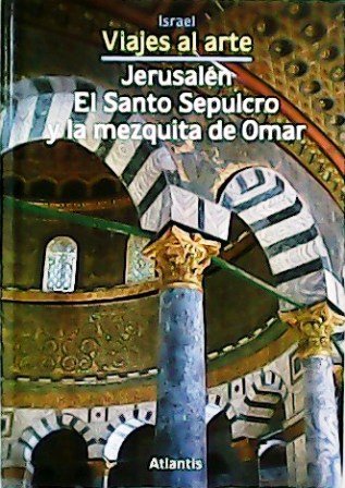Jerusalén: El Santo Sepulcro y la mezquita de Omar. Traducción de Luis Ogg.