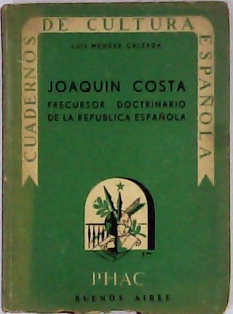 Joaquín Costa. Precursor doctrinario de la república española.