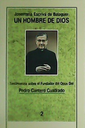 Josemaría Escrivá de Balaguer: un hombre de Dios. Testimonios sobre …
