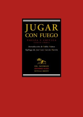 Jugar con fuego. Poesía y crítica (1975-1981). Prólogo de Pablo …