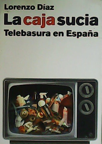 La caja sucia. Telebasura en España.