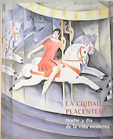 La ciudad placentera. Noche y día de la vida moderna.