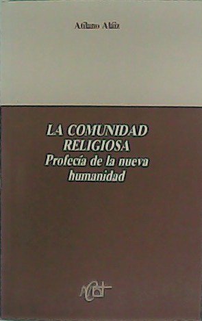 La comunidad religiosa. Profecía de la nueva humanidad.