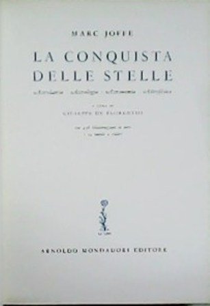 La conquista delle stelle. Astrolatria - Astrologia - Astronomia - Astrofisica. Con 438 illustrazione in nero e 24 tavole a colori. A cura di Giuseppe de Florentiis.