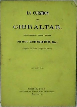 La cuestión de Gibraltar. Apuntes históricos, críticos y políticos.