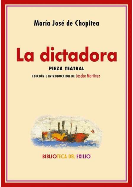 La dictadora. Pieza teatral. Edición e introducción de Josebe Martínez. …