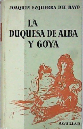 La Duquesa de Alba y Goya. Estudio biográfico y artístico …