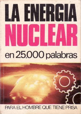 La energía nuclear. En 25.000 palabras.