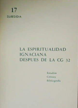 La Espiritualidad Ignaciana después de la CG 32. Estudios. Crónica. …