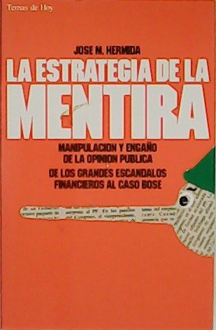 La estrategia de la mentira. Manipulación y engaño de la opinión pública de los grandes escándalos financieros al caso Bosé.