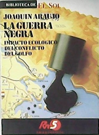 La guerra negra. Impacto ecológico del conflicto del Golfo. Traducción …