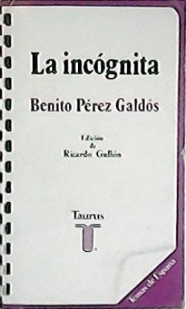 La incógnita. Novela. Edición de Ricardo Gullón.