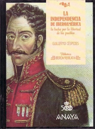 La independencia de Iberoamérica. La lucha por la libertad de …