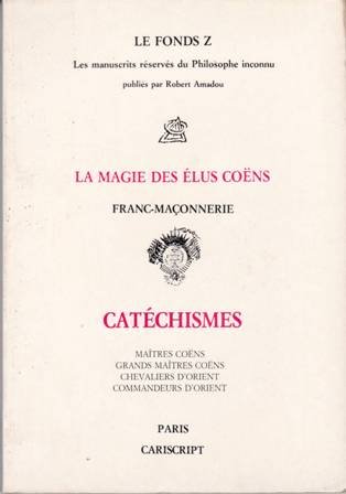 La magie des élus coëns. Franc-Maçonnerie. Catéchismes. Maîtres coëns. Grands …
