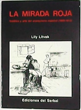 La mirada roja. Estética y arte del anarquismo español (1880-1913).