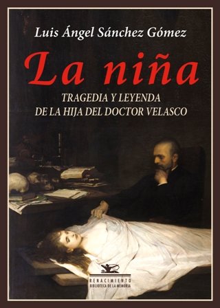 La niña. Tragedia y leyenda de la hija del doctor …