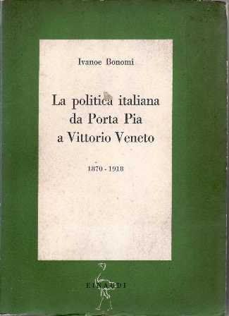 La politica italiana da Porta Pia a Vittorio Veneto. 1870-1918.