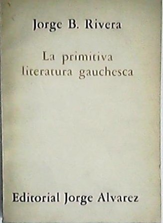La primitiva literatura gauchesca.