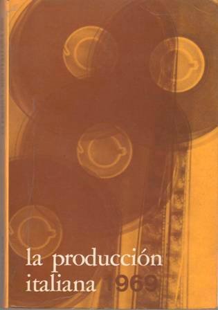 LA PRODUCCIÓN ITALIANA 1969. Giorgio Capitani. Enzo Battaglia. Alberto Lattuada. Luigi Scattini. Mauro Bolognini. Carlo Lizzani. Mino Loy. Fernando di Leo. Liliana Cavani. Paolo Cavara. James Reed. Ettore Scola. Umberto Lenzi. Sergio Garrone. Enzo G. Castellari. Paolo Spinola. Roberto Gerardi.Gianni Grimaldi.