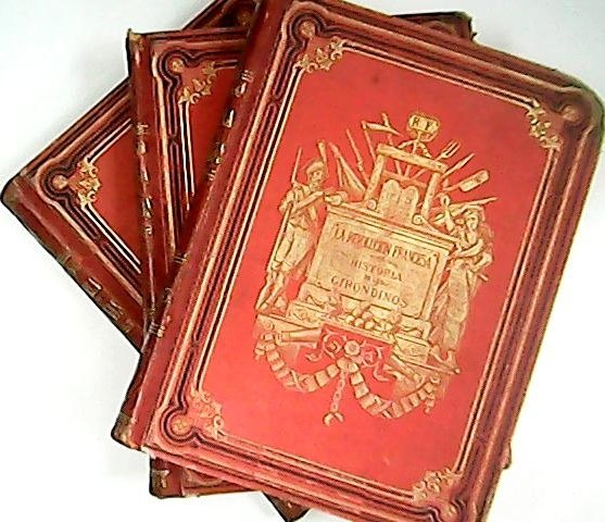 La revolución francesa (Historia de los Girondinos). Traducción de J.A.R. …
