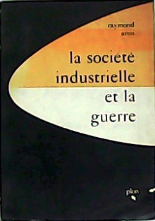 La société industrielle et la guerre suivi d´un Tableau de …
