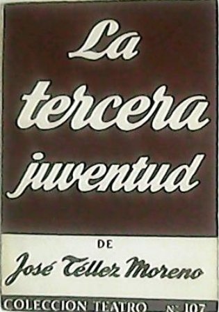 La tercera juventud. Comedia en tres actos.