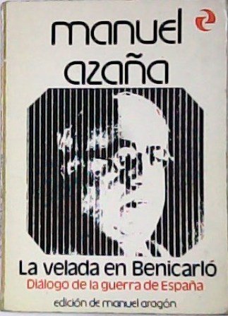La velada en Benicarló. Diálogo de la guerra de España. …
