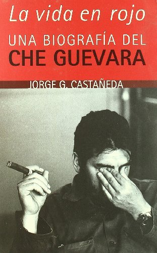 La vida en rojo. Una biografía del Che Guevara.