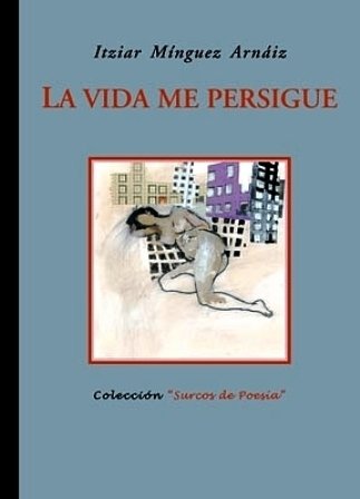 La vida me persigue. (X Premio "Surcos" de Poesía, Coria …