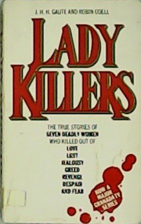 Lady Killers. The true stories of seven deadly women who …