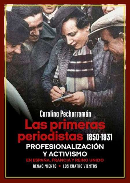 Las primeras periodistas (1850-1931). Profesionalización y activismo en España, Francia y Reino Unido. Prólogo de Anna Bosch. Generaciones de periodistas han salido de la Universidad sin haber estudiado un nombre de mujer. Este libro quiere reivindicar a todas las que comenzaron a escribir en los periódicos cuando lo tenían todo en contra, esas periodistas olvidadas a las que no hemos empezado a conocer hasta hace poco. Además de figuras como Emilia Pardo Bazán o Carmen de Burgos, muchas otras como Matilde Cherner o Consuelo Álvarez Pool construyeron el camino para que el periodismo fuera una profesión para las mujeres y a utilizar su voz publicada en defensa de los derechos de todas. Las primeras periodistas recorre la apasionante historia