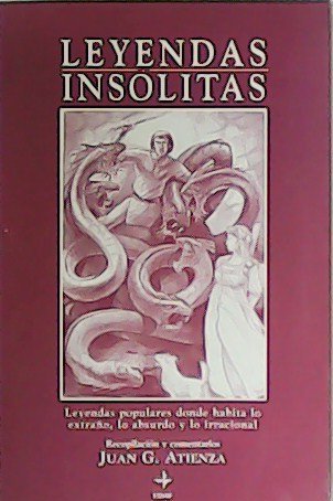 Leyendas insólitas. Leyendas populares donde habita lo extraño, lo absurdo …
