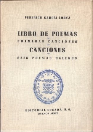Libro de poemas. Primeras canciones. Canciones. Seis poemas galegos. Obras …