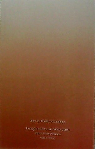 Lo que canta al otro lado. Antología Poética (2001-2015). Prólogo …