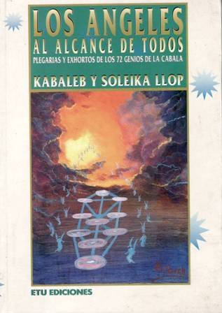 Los ángeles al alcance de todos. Plegarias y exhortos de los 72 genios de la cábala.