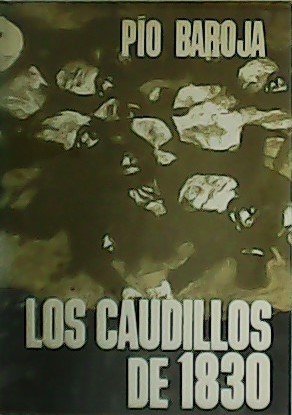 Los Caudillos de 1830. Memoria de un hombre de acción.