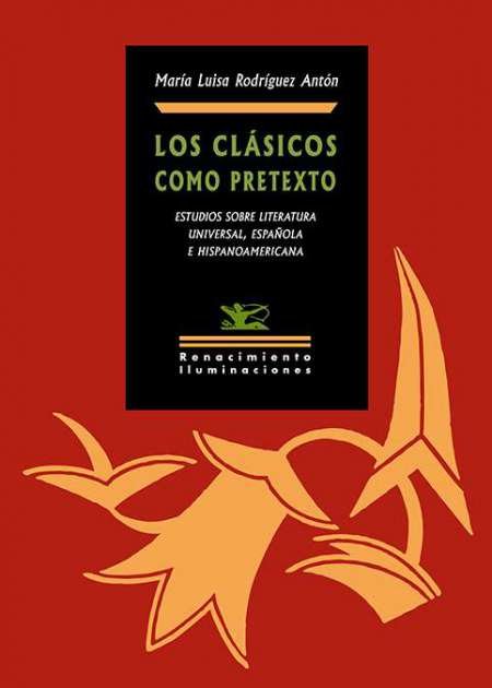 Los clásicos como pretexto. Estudios sobre literatura universal, española e …