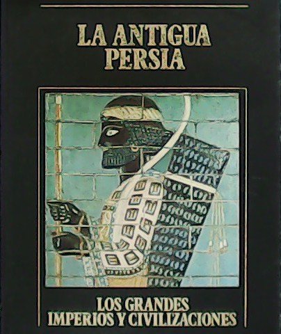 Los Grandes Imperios y Civilizaciones: La Antigua Persia. Vol. 3. | Immagine principale
