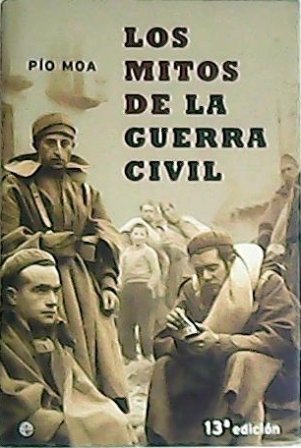Los mitos de la Guerra Civil. (Índice: ¿Salvó a la República el armamento de masas?, El Alcázar de Toledo y otros asedios, Las Brigadas Internacionales, El salvamento de las obras del Museo del Prado y otros salvamentos.).