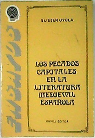 Los pecados capitales en la literatura medieval española. (I. El particular arraigo religioso en España y las consecuencias en la literatura medieval: siglo XII - II. Siglo XIII: Berceo - III. El Libro de Buen Amor - IV. La Celestina).