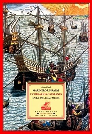 Marineros, piratas y corsarios catalanes en la baja Edad Media. …