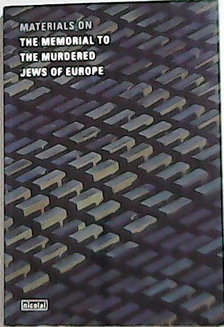 Materials on the Memorial to the Murdered Jews of Europe. …