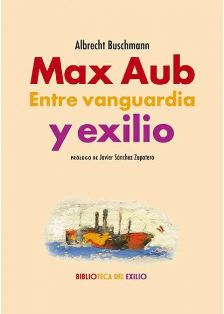 Max Aub. Entre vanguardia y exilio. Prólogo de Javier Sánchez …