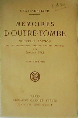 Mémoires d'outre-tombe. Avec une Introduction, des Notes et des Appendices …