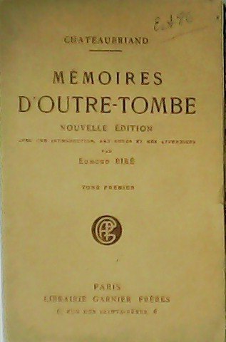 Mémoires d'outre-tombe. Avec une Introduction, des Notes et des Appendices …