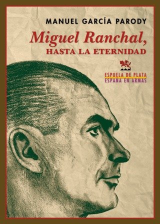 Miguel Ranchal, hasta la eternidad (1902-1940). Prólogo de Antonio Ranchal …