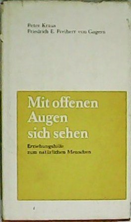 Mit offenen Augen sich sehen. Erziehungshilfe zum natürlichen Menschen.
